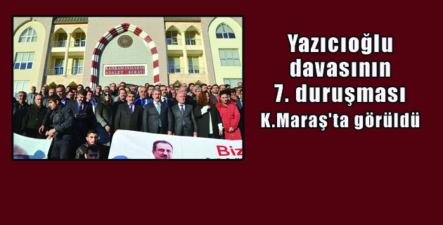 Yazıcıoğlu davasının 7. duruşması görüldü