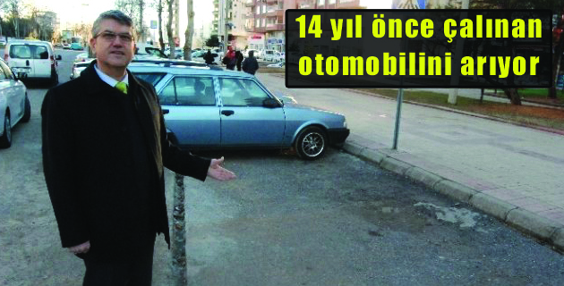 14 yıl önce çalınan otomobilini arıyor