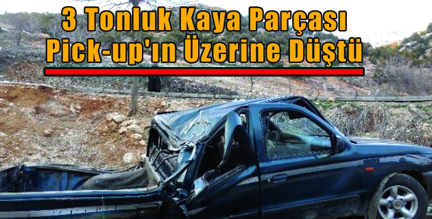 3 Tonluk Kaya Parçası Pick-up’ın Üzerine Düştü