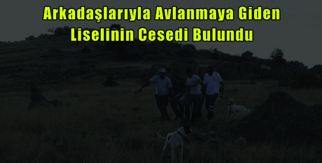 Avlanmaya Giden Liselinin Cesedi Bulundu