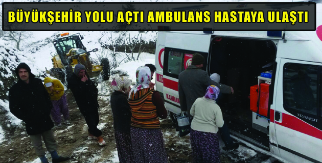 BÜYÜKŞEHİR YOLU AÇTI AMBULANS HASTAYA ULAŞTI