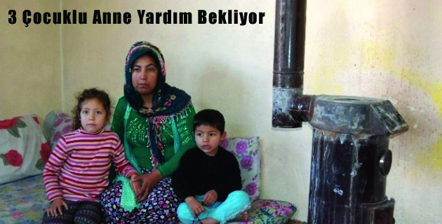K.Maraş’ta 3 Çocuklu Anne Yardım Bekliyor