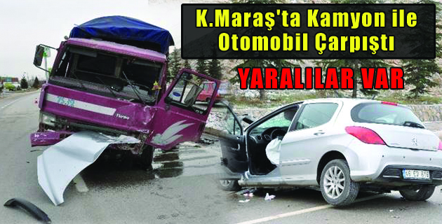 K.Maraş’ta Kamyon ile Otomobil Çarpıştı
