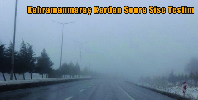 Kahramanmaraş Kardan Sonra Sise Teslim