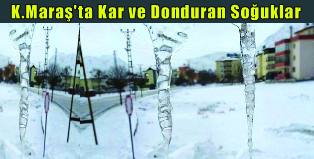 Kahramanmaraş’ta Kar ve Donduran Soğuklar