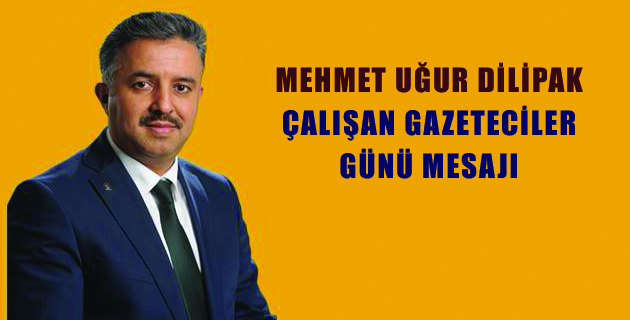 DİLİPAK’TAN ÇALIŞAN GAZETECİLER GÜNÜ MESAJI