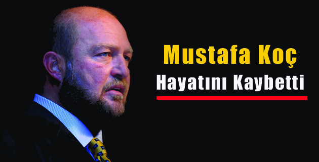 Mustafa Koç Hayatını Kaybetti