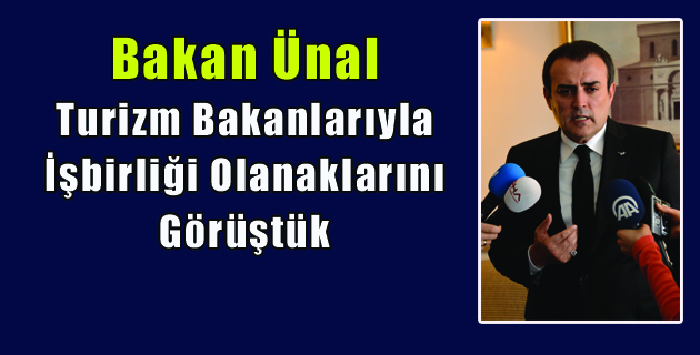 Turizm Bakanlarıyla İşbirliği Olanaklarını Görüştük