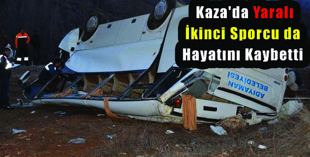 KAZA’DA AĞIR YARALI OLAN SPORCU’DA ÖLDÜ