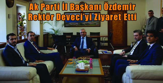 Ak Parti İl Başkanı Özdemir Rektör Deveci’yi Ziyaret Etti
