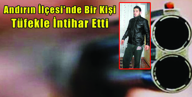 Andırın İlçesi’nde Bir Kişi İntihar Etti