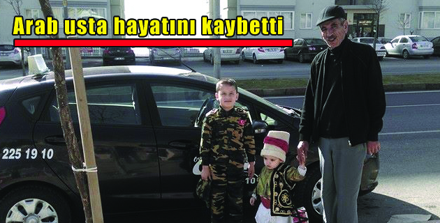 Arab usta hayatını kaybetti