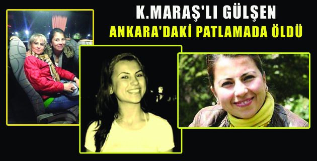 K.MARAŞ’LI GÜLŞEN ANKARA’DAKİ PATLAMADA ÖLDÜ