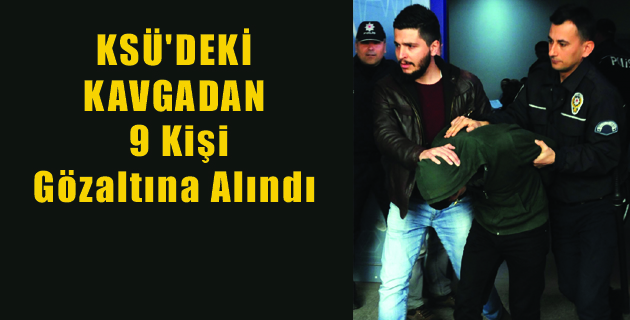 KSÜ’DE 9 Kişi Gözaltına Alındı