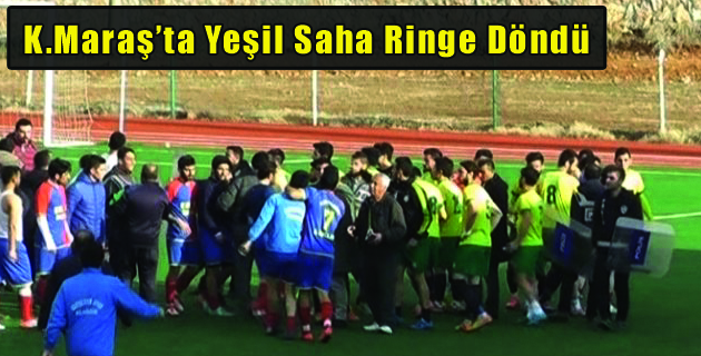 Kahramanmaraş’ta Yeşil Saha Ringe Döndü