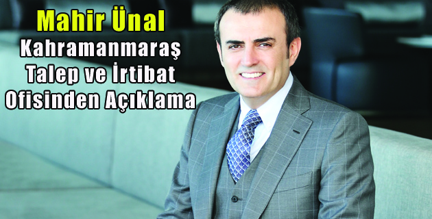 Mahir Ünal Kahramanmaraş Talep ve İrtibat Ofisinden açıklama