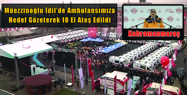 Müezzinoğlu İdil’de Ambulansımıza Hedef Gözeterek 10 El Ateş Edildi