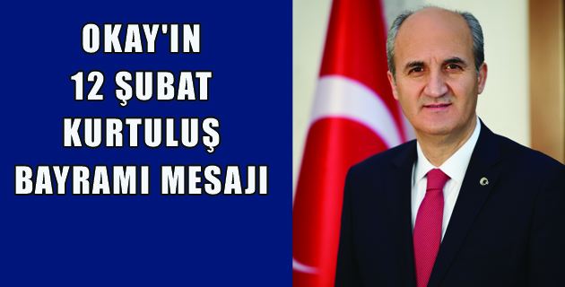 OKAY’IN 12 ŞUBAT KURTULUŞ BAYRAMI MESAJI