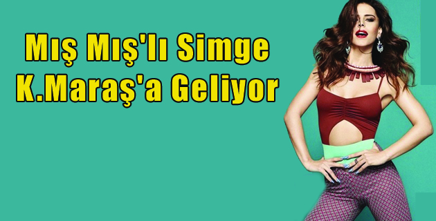 Simge Kahramanmaraş’a Geliyor