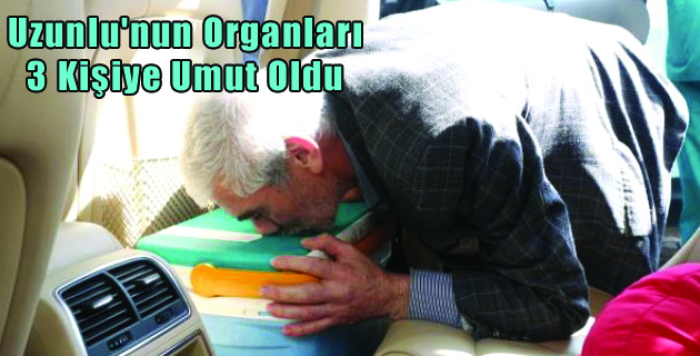 Uzunlu’nun Organları 3 Kişiye Umut Oldu