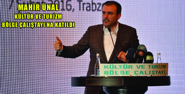 ÜNAL KÜLTÜR VE TURİZM BÖLGE ÇALIŞTAYI’NA KATILDI