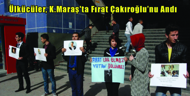 Ülkücüler, K.Maraş’ta Fırat Çakıroğlu’nu Andı