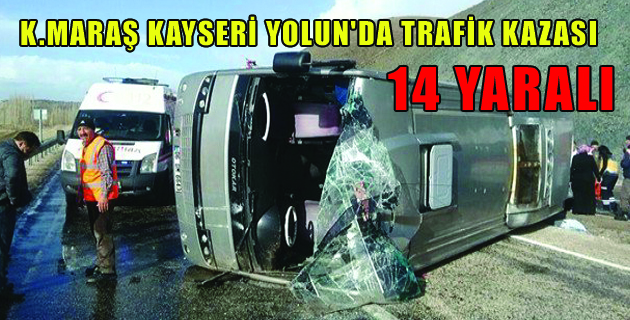 K.MARAŞ KAYSERİ YOLUN’DA TRAFİK KAZASI