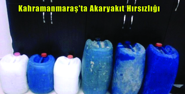 Kahramanmaraş’ta Akaryakıt Hırsızlığı