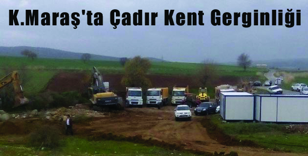 Kahramanmaraş’ta Çadır Kent Gerginliği