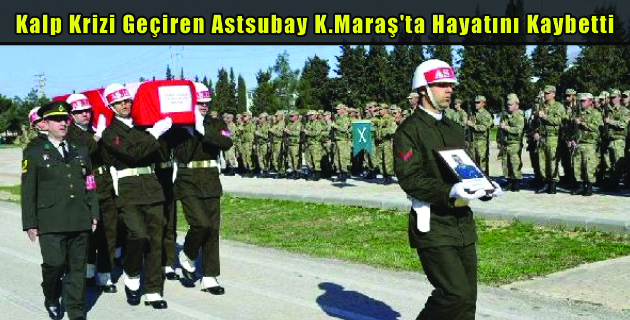 Kalp Krizi Geçiren Astsubay K.Maraş’ta Hayatını Kaybetti