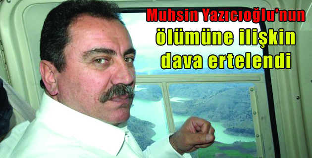 Muhsin Yazıcıoğlu’nun ölümüne ilişkin dava ertelendi