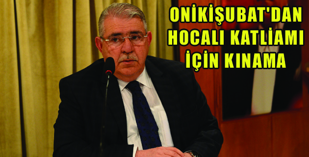 ONİKİŞUBAT’DAN HOCALI KATLİAMI İÇİN KINAMA