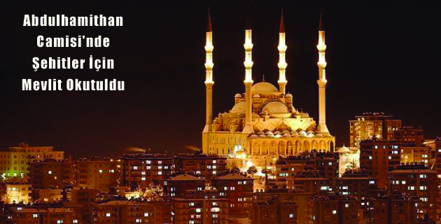 Abdulhamithan Camisi’nde Şehitler İçin Mevlit Okutuldu