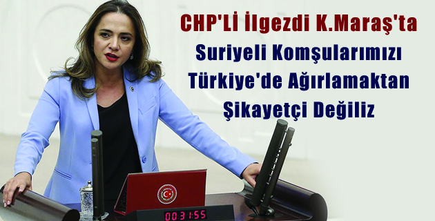 CHP’Lİ İlgezdi K.Maraş’ta