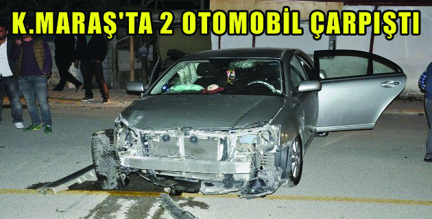 K.MARAŞ’TA 2 OTOMOBİL ÇARPIŞTI