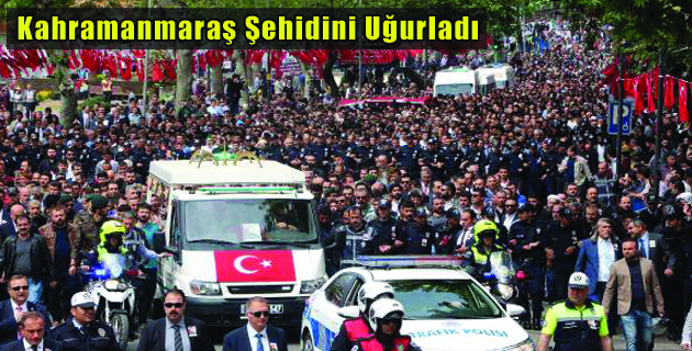 Kahramanmaraş Şehidini Uğurladı