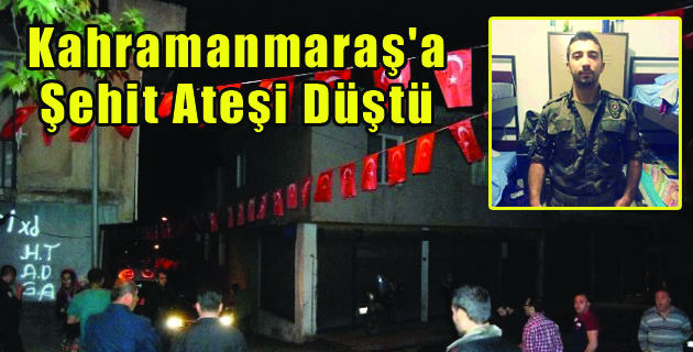 Kahramanmaraş’a Şehit Ateşi Düştü