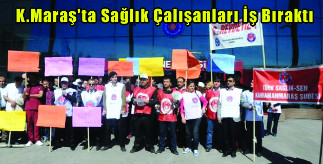 Kahramanmaraş’ta Sağlık Çalışanları İş Bıraktı