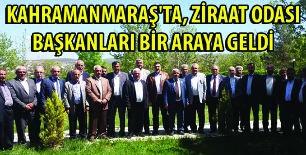 Kahramanmaraş’ta, Ziraat Odası Başkanları Bir Araya Geldi