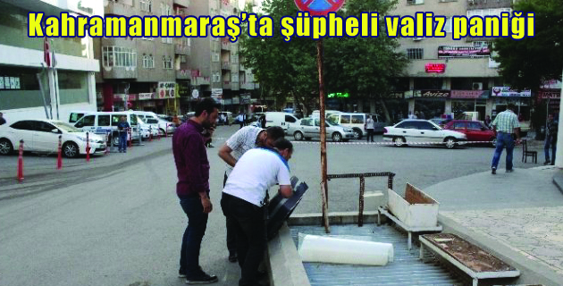 Kahramanmaraş’ta şüpheli valiz paniği