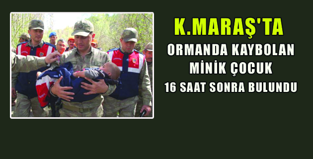 ORMANDA KAYBOLAN MİNİK ÇOCUK 16 SAAT SONRA BULUNDU