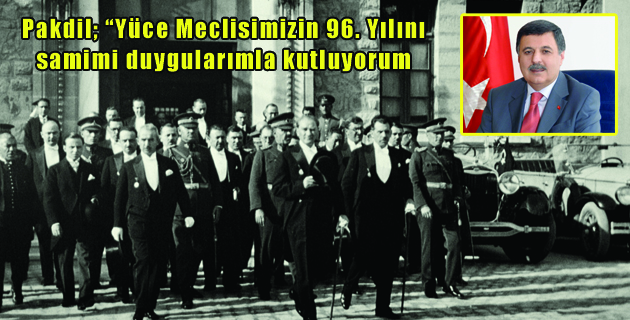 Pakdil; “Yüce Meclisimizin 96. Yılını samimi duygularımla kutluyorum