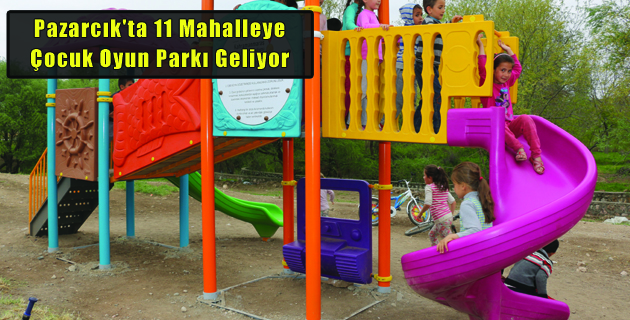Pazarcık’ta 11 Mahalleye Çocuk Oyun Parkı Geliyor