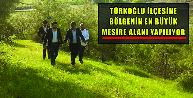 TÜRKOĞLU İLÇESİNE BÖLGENİN EN BÜYÜK MESİRE ALANI YAPILIYOR