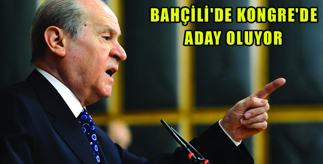 BAHÇİLİ’DE KONGRE’DE ADAY OLUYOR