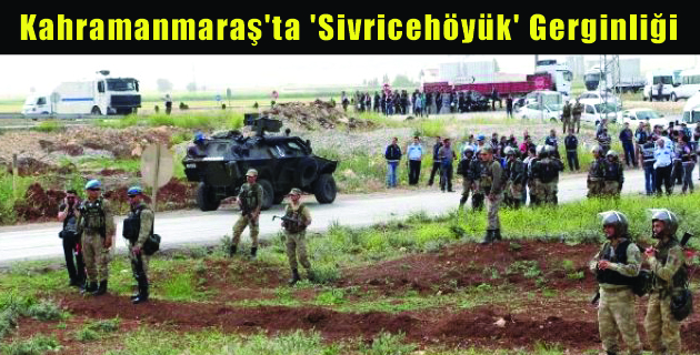 Kahramanmaraş’ta ‘Sivricehöyük’ Gerginliği