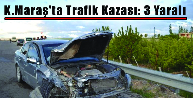 Kahramanmaraş’ta Trafik Kazası 3 Yaralı