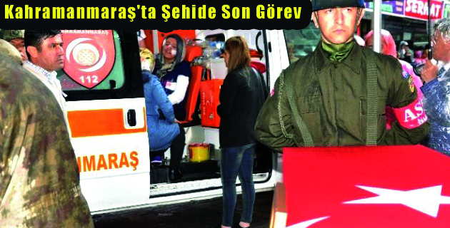 Kahramanmaraş’ta Şehide Son Görev