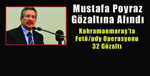 MUSTAFA POYRAZ GÖZALTINA ALINDI