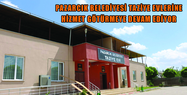 PAZARCIK BELEDİYESİ TAZİYE EVLERİNE HİZMET GÖTÜRMEYE DEVAM EDİYOR